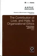 La contribución del amor y del odio a la ética de las organizaciones - The Contribution of Love, and Hate, to Organizational Ethics