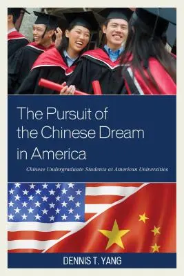 La búsqueda del sueño chino en Estados Unidos: Estudiantes universitarios chinos en universidades estadounidenses - The Pursuit of the Chinese Dream in America: Chinese Undergraduate Students at American Universities