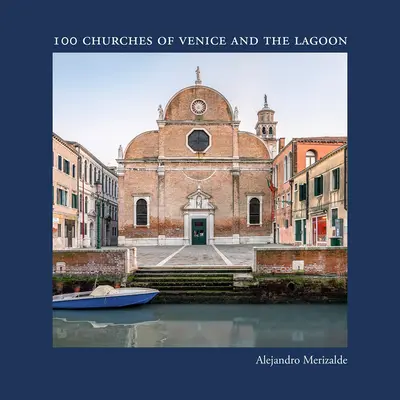 Alejandro Merizalde: 100 iglesias de Venecia y la Laguna - Alejandro Merizalde: 100 Churches of Venice and the Lagoon