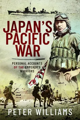 La guerra del Pacífico en Japón: Relatos personales de los guerreros del emperador - Japan's Pacific War: Personal Accounts of the Emperor's Warriors