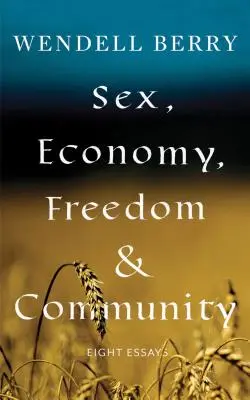 Sexo, economía, libertad y comunidad: Ocho ensayos - Sex, Economy, Freedom, & Community: Eight Essays