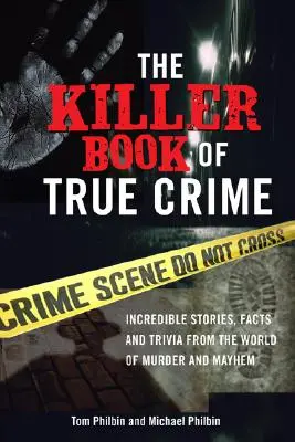 The Killer Book of True Crime: Incredibles Stories, Facts and Trivia from the World of Murder and Mayhem (El libro de los asesinos del crimen real: Historias, hechos y curiosidades increíbles del mundo del asesinato y el caos) - The Killer Book of True Crime: Incredible Stories, Facts and Trivia from the World of Murder and Mayhem