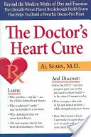 La cura cardiaca del médico: Más allá de los mitos modernos de la dieta y el ejercicio: El Plan Clínicamente Probado de Salud Innovadora Secr - The Doctor's Heart Cure: Beyond the Modern Myths of Diet and Exercise: The Clinically-Proven Plan of Breakthrough Health Secr