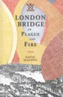 El puente de Londres en la peste y el fuego - London Bridge in Plague and Fire