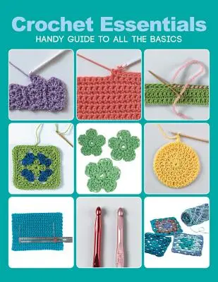 Crochet Essentials: Guía práctica de todos los aspectos básicos - Crochet Essentials: Handy Guide to All the Basics