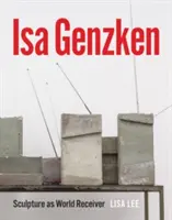 ISA Genzken: La escultura como receptora del mundo - ISA Genzken: Sculpture as World Receiver