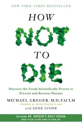 Cómo no morir: Descubra los alimentos científicamente probados para prevenir y revertir enfermedades - How Not to Die: Discover the Foods Scientifically Proven to Prevent and Reverse Disease