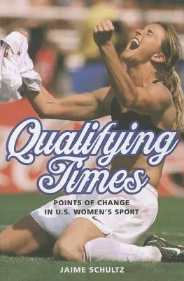 Tiempos de clasificación: Puntos de cambio en el deporte femenino estadounidense - Qualifying Times: Points of Change in U.S. Women's Sport