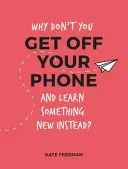 ¿Por qué no dejas el teléfono y aprendes algo nuevo? - Alternativas divertidas, extravagantes e interesantes a la navegación por el teléfono - Why Don't You Get Off Your Phone and Learn Something New Instead? - Fun, Quirky and Interesting Alternatives to Browsing Your Phone