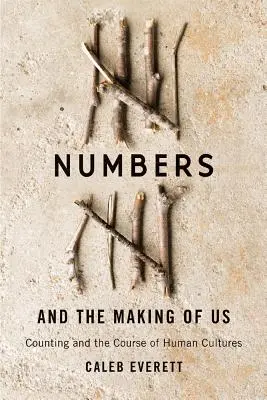 Los números nos han hecho: contar y el curso de las culturas humanas - Numbers and the Making of Us: Counting and the Course of Human Cultures