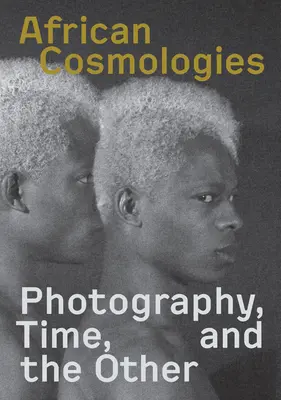 Cosmologas Africanas: La fotografía, el tiempo y el otro - African Cosmologies: Photography, Time and the Other