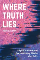 Dónde está la verdad: Cultura digital y medios documentales después del 11-S - Where Truth Lies: Digital Culture and Documentary Media After 9/11