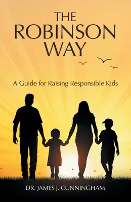 La manera Robinson: Guía para criar hijos responsables - The Robinson Way: A Guide for Raising Responsible Kids