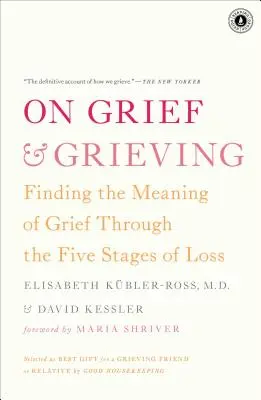 Sobre el dolor y el duelo: Encontrar el sentido del duelo a través de las cinco etapas de la pérdida - On Grief & Grieving: Finding the Meaning of Grief Through the Five Stages of Loss