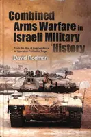 La guerra de armas combinadas en la historia militar israelí: De la Guerra de Independencia a la Operación Margen Protector - Combined Arms Warfare in Israeli Military History: From the War of Independence to Operation Protective Edge