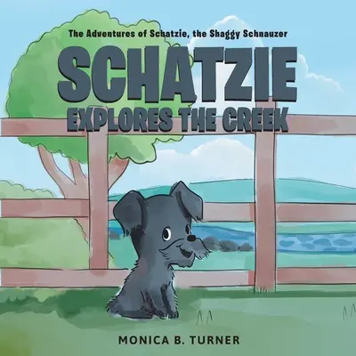 Schatzie explora el arroyo: Las aventuras de Schatzie, el Schnauzer peludo - Schatzie Explores The Creek: The Adventures of Schatzie, the Shaggy Schnauzer