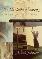 La mujer invisible: Un cuento especial para madres - The Invisible Woman: A Special Story for Mothers