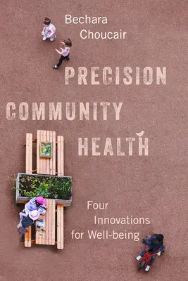 Salud comunitaria de precisión: Cuatro innovaciones para el bienestar - Precision Community Health: Four Innovations for Well-Being