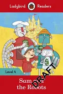 Sam y los robots - Ladybird Readers Level 4 - Sam and the Robots - Ladybird Readers Level 4