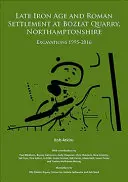 La Edad del Hierro tardía y el asentamiento romano en Bozeat Quarry, Northamptonshire: Excavaciones 1995-2016 - Late Iron Age and Roman Settlement at Bozeat Quarry, Northamptonshire: Excavations 1995-2016