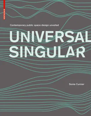 SINGULAR UNIVERSAL - Concepción de espacios públicos contemporáneos desvelada - UNIVERSAL SINGULAR - Contemporary public space design unveiled