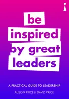 Guía práctica del liderazgo: Inspírese en los grandes líderes - A Practical Guide to Leadership: Be Inspired by Great Leaders