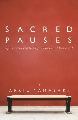 Pausas sagradas: Prácticas espirituales para la renovación personal - Sacred Pauses: Spiritual Practices for Personal Renewal