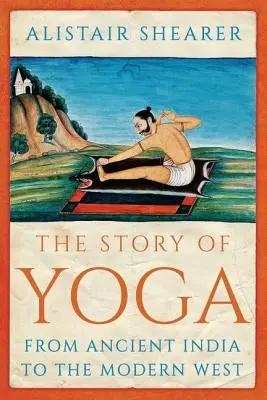 La historia del yoga: de la India antigua al Occidente moderno - The Story of Yoga: From Ancient India to the Modern West