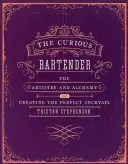 The Curious Bartender Volumen 1: El arte y la alquimia de crear el cóctel perfecto - The Curious Bartender Volume 1: The Artistry and Alchemy of Creating the Perfect Cocktail