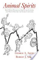 Espíritus animales: Cómo la psicología humana dirige la economía y por qué es importante para el capitalismo mundial - Animal Spirits: How Human Psychology Drives the Economy, and Why It Matters for Global Capitalism