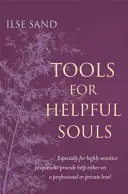 Herramientas para Almas Serviciales: Especialmente para Personas Altamente Sensibles que Prestan Ayuda a Nivel Profesional o Privado - Tools for Helpful Souls: Especially for Highly Sensitive People Who Provide Help Either on a Professional or Private Level