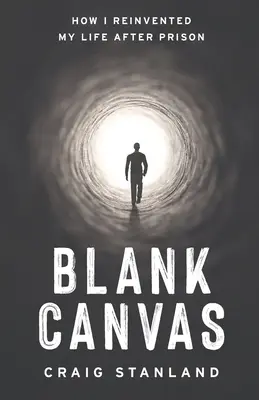 Lienzo en blanco: Cómo reinventé mi vida después de la cárcel - Blank Canvas: How I Reinvented My Life after Prison