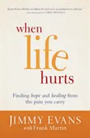 Cuando la vida duele: Cómo encontrar la esperanza y la curación del dolor que llevas dentro - When Life Hurts: Finding Hope and Healing from the Pain You Carry