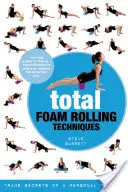 Total Foam Rolling Techniques: Secretos de un entrenador personal - Total Foam Rolling Techniques: Trade Secrets of a Personal Trainer