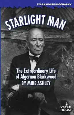 El hombre de las estrellas: La extraordinaria vida de Algernon Blackwood - Starlight Man: The Extraordinary Life of Algernon Blackwood