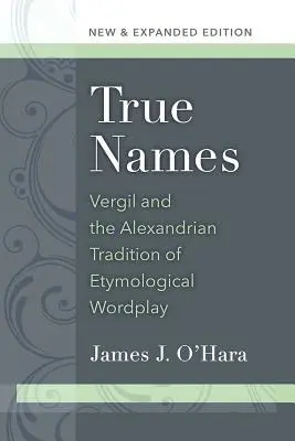 Nombres verdaderos: Vergil y la tradición alejandrina de los juegos de palabras etimológicos - True Names: Vergil and the Alexandrian Tradition of Etymological Wordplay