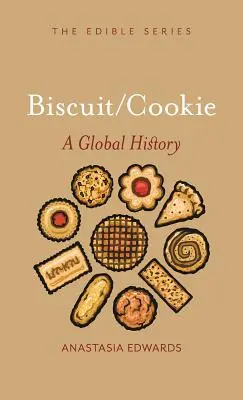 Galletas y bizcochos: Una historia global - Biscuits and Cookies: A Global History