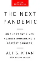 La próxima pandemia: En primera línea contra los peligros más graves de la humanidad - The Next Pandemic: On the Front Lines Against Humankind's Gravest Dangers