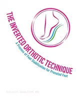 La técnica ortésica invertida, volumen 1: Un proceso de estabilización del pie para pies pronados - The Inverted Orthotic Technique, Volume 1: A Process of Foot Stabilization for Pronated Feet