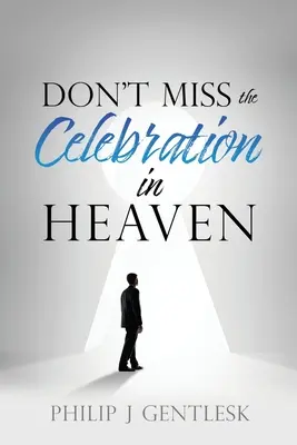 No se pierda la Celebración en el Cielo!: Una súplica sincera a mis amigos católicos romanos - Don't Miss the Celebration in Heaven!: A Heart-Felt Plea to My Roman Catholic Friends