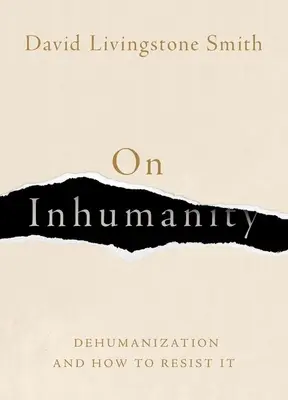 Sobre la inhumanidad: La deshumanización y cómo resistirse a ella - On Inhumanity: Dehumanization and How to Resist It