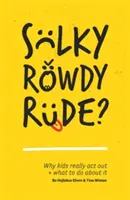 Sulky, Rowdy, Rude?: Por qué los niños se portan mal y qué hacer al respecto - Sulky, Rowdy, Rude?: Why Kids Really ACT Out and What to Do about It