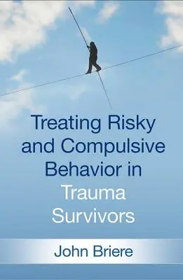 Tratamiento de conductas de riesgo y compulsivas en supervivientes de traumas - Treating Risky and Compulsive Behavior in Trauma Survivors