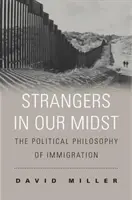 Extraños en medio de nosotros: La filosofía política de la inmigración - Strangers in Our Midst: The Political Philosophy of Immigration