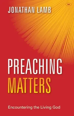 Predicar importa: El encuentro con el Dios vivo - Preaching Matters: Encountering the Living God