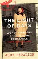 La luz de los días - Mujeres luchadoras de la resistencia judía - Bestseller del New York Times - Light of Days - Women Fighters of the Jewish Resistance - A New York Times Bestseller