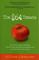 El tomate de 64 dólares: Cómo un hombre estuvo a punto de perder la cordura, gastó una fortuna y sufrió una crisis existencial en la búsqueda de la ga perfecta - The $64 Tomato: How One Man Nearly Lost His Sanity, Spent a Fortune, and Endured an Existential Crisis in the Quest for the Perfect Ga