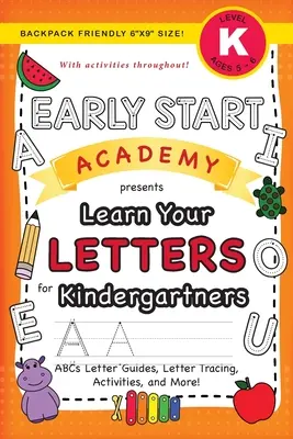 Early Start Academy, Aprende las letras para niños de Kindergarten: (Edades 5-6) ¡Guías de las letras del abecedario, trazado de letras, actividades y mucho más! (Backpack Friendly 6x9 - Early Start Academy, Learn Your Letters for Kindergartners: (Ages 5-6) ABC Letter Guides, Letter Tracing, Activities, and More! (Backpack Friendly 6x9