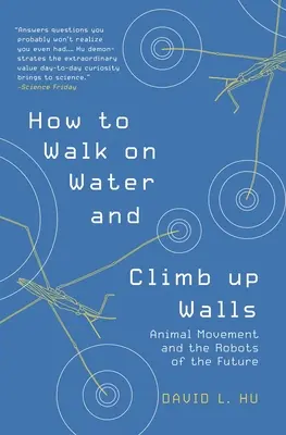 Cómo caminar sobre el agua y trepar por las paredes: El movimiento animal y los robots del futuro - How to Walk on Water and Climb Up Walls: Animal Movement and the Robots of the Future