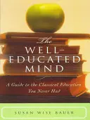 La mente bien educada: Una guía para la educación clásica que nunca tuviste - The Well-Educated Mind: A Guide to the Classical Education You Never Had